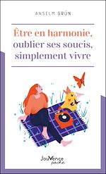 Télécharger le livre :  Être en harmonie. Oublier ses soucis. Simplement vivre.
