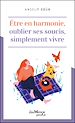 Télécharger le livre :  Être en harmonie. Oublier ses soucis. Simplement vivre.