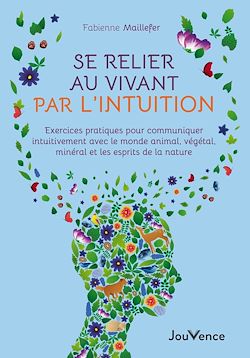 Télécharger le livre :  Se relier au vivant par l'intuition