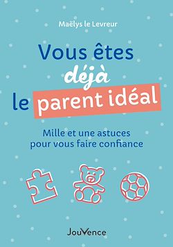 Télécharger le livre :  Vous êtes déjà le parent idéal
