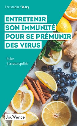 Télécharger le livre :  Entretenir son immunité pour se prémunir des virus grâce à la naturopathie