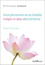 Télécharger le livre :  Vivre pleinement sa vie d'adulte malgré un abus dans l'enfance