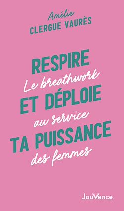 Télécharger le livre :  Respire et déploie ta puissance : Le breathwork au service des femmes