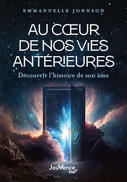 Télécharger le livre :  Au cœur de nos vies antérieures : Découvrir l'histoire de son âme