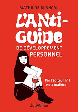 Télécharger le livre :  L'Anti-Guide de développement personnel - Par l'éditeur n°1 en la matière