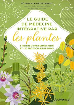 Télécharger le livre :  Le Guide de médecine intégrative par les plantes : 6 piliers d'une bonne santé et 120 protocoles de soins