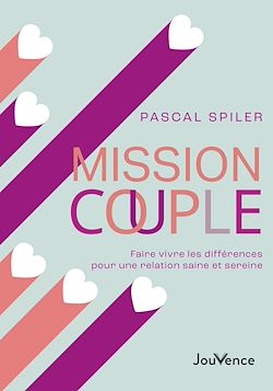 Télécharger le livre :  Mission couple : Faire vivre les différences pour une relation saine et sereine
