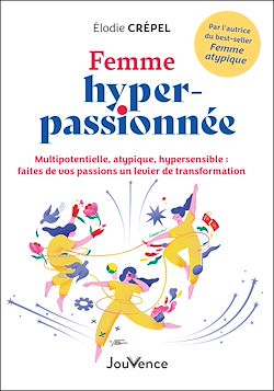 Télécharger le livre :  Femme hyper-passionnée - Multipotentielle, atypique, hypersensible : faites de vos passions un levier de transformation