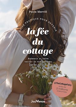 Télécharger le livre :  Guide pratique pour devenir la fée du cottage : Ralentir et faire entrer le romantisme de la nature dans sa vie