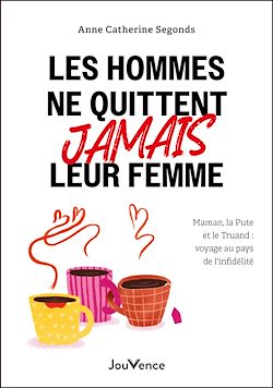 Télécharger le livre :  Les hommes ne quittent jamais leur femme : voyage au pays de l'infidélité