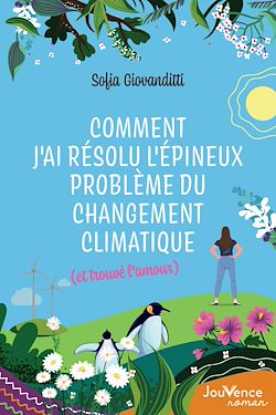 Télécharger le livre :  Comment j'ai résolu l'épineux problème du changement climatique (et trouvé l'amour)
