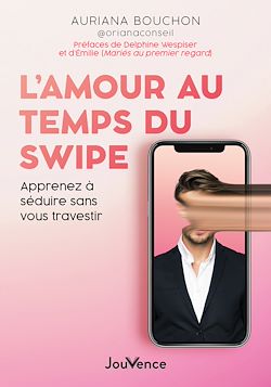 Télécharger le livre :  L'Amour au temps du swipe : Apprenez à séduire sans vous travestir