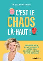 Télécharger le livre :  C'est le chaos là-haut ! - Prendre soin de votre santé grâce à la cohérence cœur-corps-cerveau