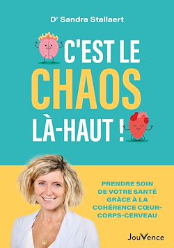 Télécharger le livre :  C'est le chaos là-haut ! - Prendre soin de votre santé grâce à la cohérence cœur-corps-cerveau
