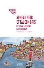 Télécharger le livre :  Agneau noir et faucon gris. Un voyage à travers la Yougoslavie