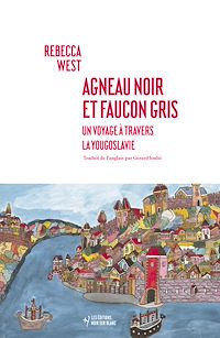 Téléchargez le livre :  Agneau noir et faucon gris. Un voyage à travers la Yougoslavie