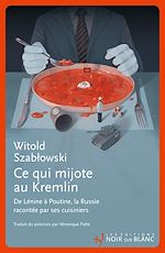 Télécharger le livre :  Ce qui mijote au Kremlin. De Lénine à Poutine, la Russie racontée par ses cuisiniers