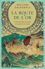 Télécharger le livre :  La route de l'Or. Comment l'Inde ancienne a transformé le monde