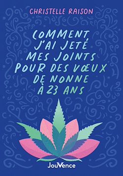 Télécharger le livre :  Comment j'ai jeté mes joints pour des vœux de nonne à 23 ans