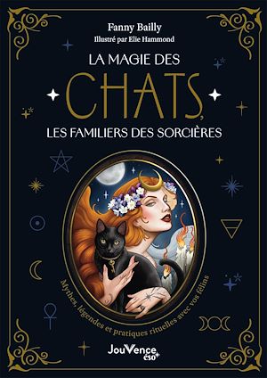 Téléchargez le livre :  La Magie des chats, les familiers des sorcières : Mythes, légendes et pratiques rituelles avec vos félins