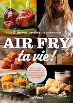 Télécharger le livre :  Air Fry ta vie !