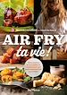 Télécharger le livre :  Air Fry ta vie !