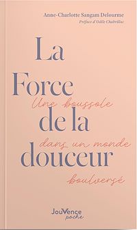 Téléchargez le livre :  La Force de la douceur : Une boussole dans un monde bouleversé