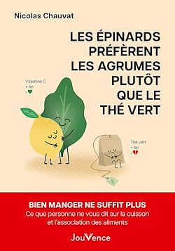 Télécharger le livre :  Les épinards préfèrent les agrumes plutôt que le thé vert - Ce que personne ne vous dit sur la cuisson et l'association des aliments