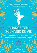 Télécharger le livre :  Change ton scénario de vie : Les conseils d'une psy pour redevenir acteur de ton histoire
