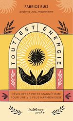Télécharger le livre :  Tout est énergie : Développez votre magnétisme pour une vie plus harmonieuse