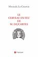 Télécharger le livre :  Le cerveau en feu de M. Descartes