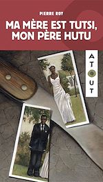 Télécharger le livre :  Ma mère est Tutsi, mon père Hutu