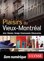Télécharger le livre :  Plaisirs du vieux Montréal : Art, Histoire, Design, Gastronomie
