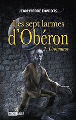 Télécharger le livre :  Les sept larmes d'Obéron 2 : Urbimuros