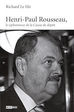 Télécharger le livre :  Henri-Paul Rousseau, le siphonneur de la Caisse de dépôt