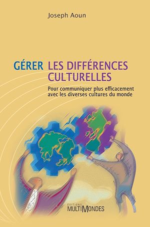 Téléchargez le livre :  Gérer les différences culturelles: pour communiquer plus efficacement avec les diverses cultures du monde
