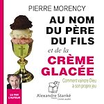 Télécharger le livre :  Au nom du père, du fils et de la crème glacée