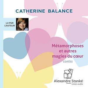 Téléchargez le livre :  Métamorphoses et autres magies du cœur