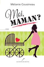 Télécharger le livre :  Moi, maman ?