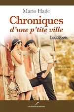 Download this eBook Chroniques d'une p'tite ville: Les débuts