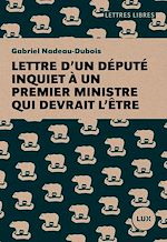 Télécharger le livre :  Lettre d'un député inquiet à un premier ministre qui devrait l'être