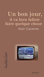Télécharger le livre :  Un bon jour, il va bien falloir faire quelque chose