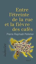 Télécharger le livre :  Entre l'étreinte de la rue et la fièvre des cafés