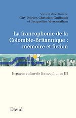 Télécharger le livre :  La francophonie de la Colombie-Britannique : mémoire et fiction