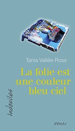 Télécharger le livre :  La folie est une couleur bleu ciel