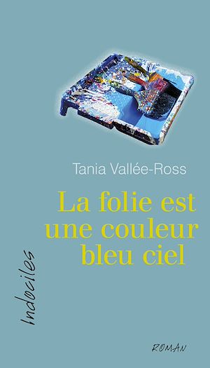 Téléchargez le livre :  La folie est une couleur bleu ciel