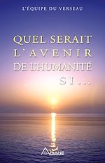 Télécharger le livre :  Quel serait l'avenir de l'humanité si...