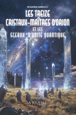 Téléchargez le livre :  Treize cristaux-maîtres d'Orion et les sceaux d'unité quantique, Les