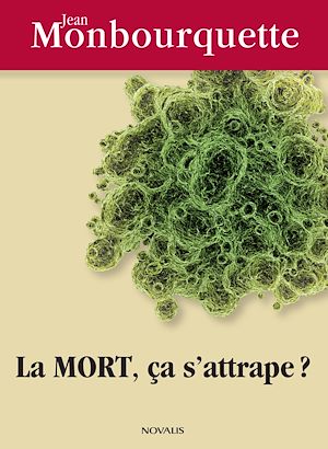 Téléchargez le livre :  La mort, ça s'attrape?