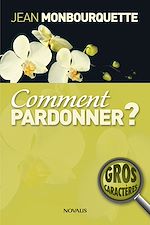 Télécharger le livre :  Comment pardonner? (Gros caractères)